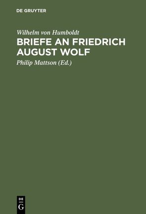 Briefe an Friedrich August Wolf von Humboldt,  Wilhelm von, Mattson,  Philip