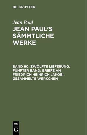 Jean Paul: Jean Paul’s Sämmtliche Werke / Zwölfte Lieferung. Fünfter Band: Briefe an Friedrich Heinrich Jakobi. Gesammelte Werkchen von Paul,  Jean