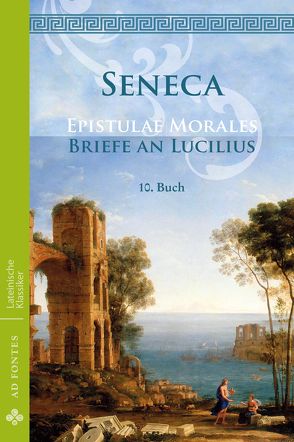 Briefe an Lucilius / Epistulae Morales von Seneca,  Lucius Annaeus, Senecio,  Lucius Annaeus