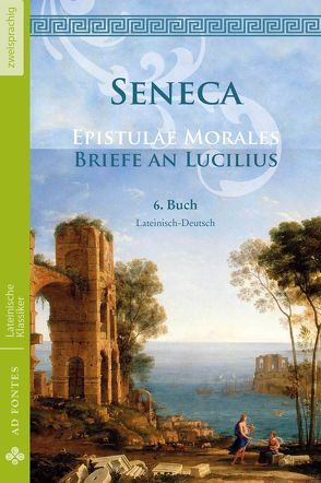 Briefe an Lucilius / Epistulae Morales (Lateinisch / Deutsch) von Seneca,  Lucius Annaeus, Senecio,  Lucius Annaeus