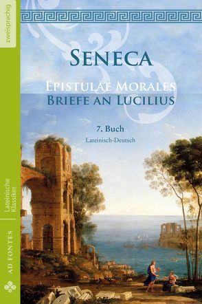 Briefe an Lucilius / Epistulae Morales (Lateinisch / Deutsch) von Seneca,  Lucius Annaeus, Senecio,  Lucius Annaeus