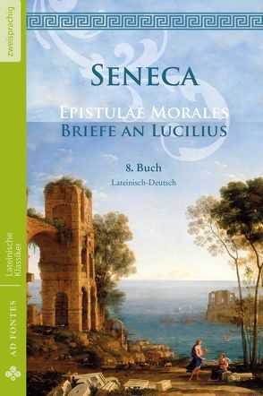 Briefe an Lucilius / Epistulae Morales (Lateinisch / Deutsch) von Seneca,  Lucius Annaeus, Senecio,  Lucius Annaeus