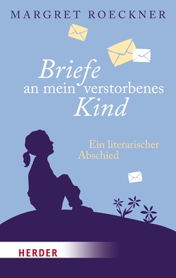 Briefe an mein verstorbenes Kind von Roeckner,  Margret