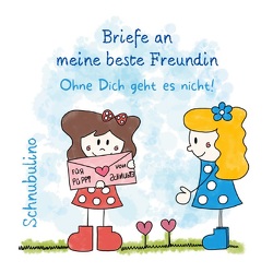 Briefe an meine beste Freundin – Ohne Dich geht es nicht! von .,  Schnubulino, Hauk,  Lisa