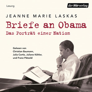 Briefe an Obama von Baumann,  Christian, Cortis,  Julia, Köhler,  Juliane, Laskas,  Jeanne Marie, Lemmens,  Nathalie, Pätzold,  Franz, Schmidt,  Thorsten