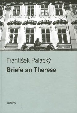 Briefe an Therese von Gruša,  Jiří, Kořalka,  Jiří, Palacký,  František