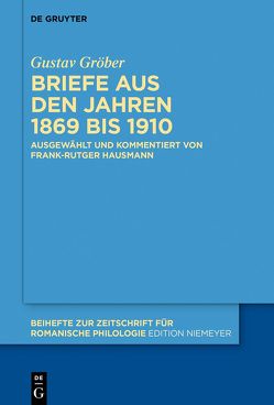 Briefe aus den Jahren 1869 bis 1910 von Gröber,  Gustav, Hausmann,  Frank-Rutger