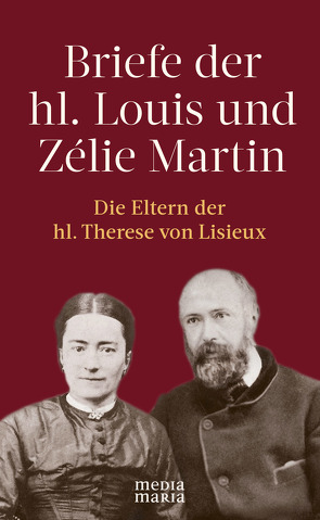 Briefe der hl. Louis und Zélie Martin (1863–1888) von Martin,  Louis und Zélie