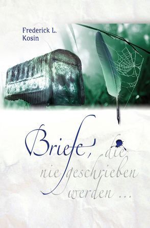 Briefe, die nie geschrieben werden … von Fett,  Andreas, Klauss,  Sara, Kosin,  Frederick L., Lindner,  Andreas