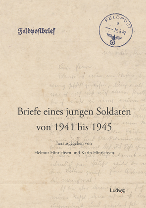 Briefe eines jungen Soldaten von 1941 bis 1945 von Hinrichsen,  Helmut, Hinrichsen,  Karin, Hinrichsen,  Uwe