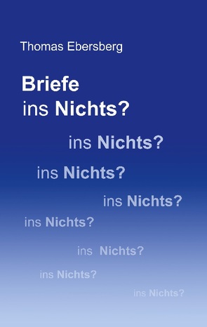 Briefe ins Nichts? von Ebersberg,  Thomas