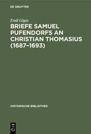 Briefe Samuel Pufendorfs an Christian Thomasius (1687–1693) von Gigas,  Emil