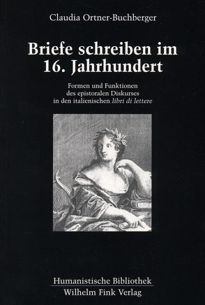 Briefe schreiben im 16. Jahrhundert – Formen und Funktionen des epistolaren Diskurses in den italienischen „libri di lettere“ von Ortner-Buchberger,  Claudia