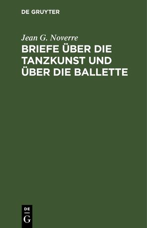 Briefe über die Tanzkunst und über die Ballette von Noverre,  Jean G.