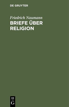 Briefe über Religion von Naumann,  Friedrich