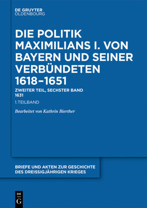 Briefe und Akten zur Geschichte des Dreißigjährigen Krieges. Zweiter Teil / 1631 von Bierther,  Kathrin