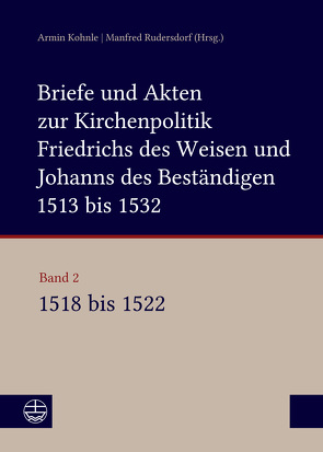 Briefe und Akten zur Kirchenpolitik Friedrichs des Weisen und Johanns… von Kohnle,  Armin, Rudersdorf,  Manfred