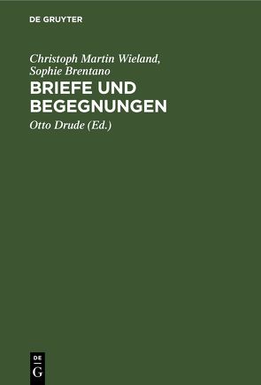 Briefe und Begegnungen von Brentano,  Sophie, Drude,  Otto, Wieland,  Christoph Martin