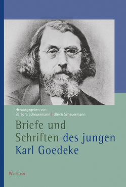 Briefe und Schriften des jungen Karl Goedeke von Goedeke,  Karl, Scheuermann,  Barbara, Scheuermann,  Ulrich