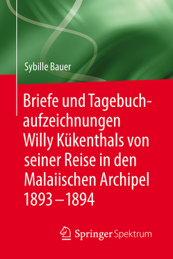 Briefe und Tagebuchaufzeichnungen Willy Kükenthals von seiner Reise in den Malaiischen Archipel 1893–1894 von Bauer,  Sybille