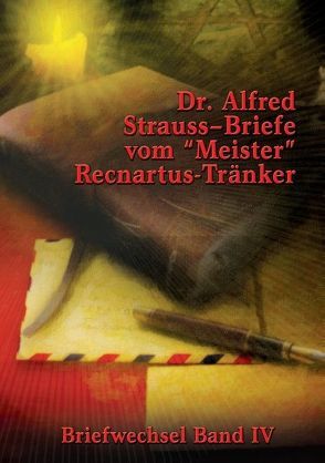 Briefe vom „Meister“ Recnartus-Tränker von Strauss,  Alfred