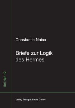 Briefe zur Logik des Hermes von Ferencz-Flat,  Christian, Moosdorf,  Stefan, Noica,  Constantin