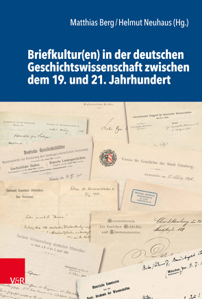 Briefkultur(en) in der deutschen Geschichtswissenschaft zwischen dem 19. und 21. Jahrhundert von Berg,  Matthias, Berg,  Nicolas, Göbel,  Roman, Hasselhorn,  Benjamin, Hübinger,  Gangolf, Klein,  Jonas, Koschny,  Martin, Kraus,  Hans-Christof, Kreis,  Marion, Kroll,  Thomas, Lenger,  Friedrich, Maurer,  Michael, Meinschien,  Birte, Müller,  Hans-Harald, Neuhaus,  Helmut, Rebenich,  Stefan, Reichert,  Folker, Rosin,  Philip, Sabrow,  Martin, Warland,  Geneviève