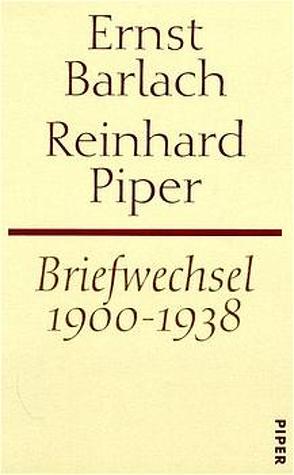 Briefwechsel 1900-1938 von Barlach,  Ernst, Piper,  Reinhard