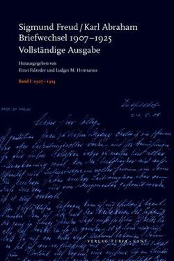 Briefwechsel 1907-1925 von Abraham,  Karl, Falzeder,  Ernst, Freud,  Sigmund, Hermanns,  Ludger M.