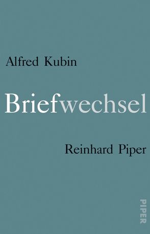 Briefwechsel von Kubin,  Alfred, Piper,  Reinhard