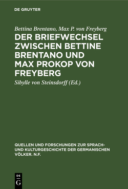 Der Briefwechsel zwischen Bettine Brentano und Max Prokop von Freyberg von Brentano,  Bettina, Freyberg,  Max P. von, Steinsdorff,  Sibylle von