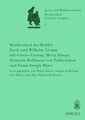 Briefwechsel der Brüder Jacob und Wilhelm Grimm mit Gustav Freytag, Moriz Haupt, Heinrich Hoffmann von Fallersleben und Franz Joseph Mone von Hünert-Hofmann,  Else, Jaehrling,  Jürgen, Kraut,  Philip, Meves,  Uwe