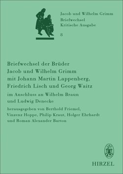 Briefwechsel der Brüder Jacob und Wilhelm Grimm mit Johann Martin Lappenberg, Friedrich Lisch und Georg Waitz von Barton,  Roman A., Ehrhardt,  Holger, Friemel,  Berthold, Hoppe,  Vinzenz, Kraut,  Philip