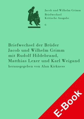 Briefwechsel der Brüder Jacob und Wilhelm Grimm mit Rudolf Hildebrand, Matthias Lexer und Karl Weigand von Kirkness,  Alan