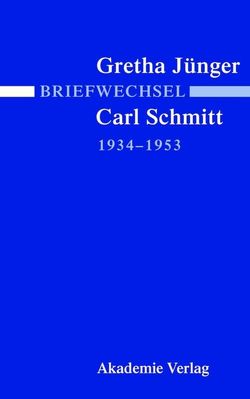 Briefwechsel Gretha Jünger und Carl Schmitt 1934-1953 von Jaser,  Alexander, Villinger,  Ingeborg