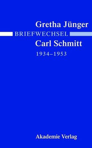 Briefwechsel Gretha Jünger und Carl Schmitt 1934-1953 von Jaser,  Alexander, Villinger,  Ingeborg