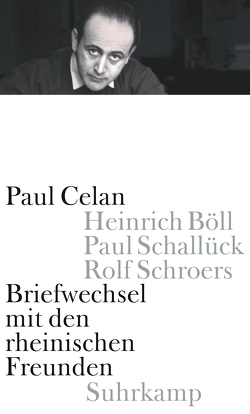 Briefwechsel mit den rheinischen Freunden von Böll,  Heinrich, Celan,  Paul, Schallück,  Paul, Schroers,  Rolf, Wiedemann,  Barbara