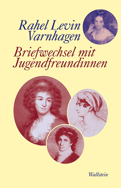 Briefwechsel mit Jugendfreundinnen von Hahn,  Barbara, Varnhagen,  Rahel Levin