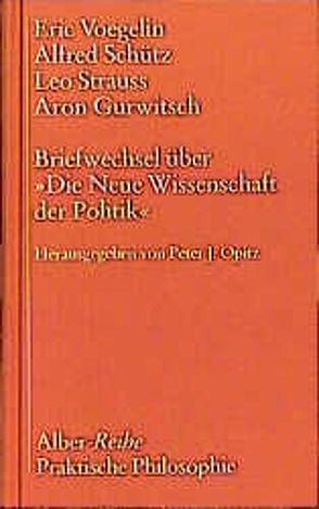 Briefwechsel über „Die Neue Wissenschaft der Politik“ von Gurwitsch,  Aron, Opitz,  Peter J, Schütz,  Alfred, Strauss,  Leo, Voegelin,  Eric