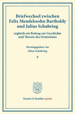 Briefwechsel zwischen Felix Mendelssohn Bartholdy und Julius Schubring. von Mendelssohn Bartholdy,  Felix, Schubring,  Julius