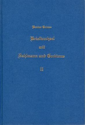 Briefwechsel zwischen Jacob und Wilhelm Grimm, Dahlmann und Gervinus / Briefwechsel zwischen Jacob und Wilhelm Grimm, Dahlmann und Gervinus – Band 2 von Grimm,  Jacob, Grimm,  Wilhelm, Ippel,  Eduard