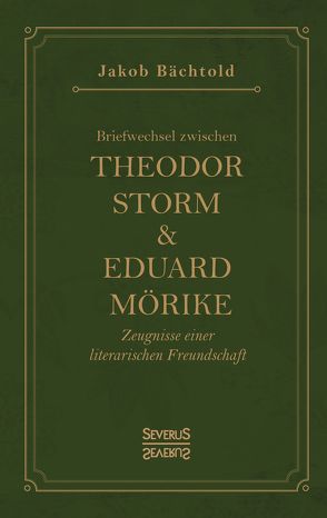 Briefwechsel zwischen Theodor Storm und Eduard Mörike von Bächtold,  Jakob