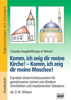 Brigg: Religion/Ethik – Grundschule / Komm, ich zeig dir meine Kirche! – Komm, ich zeig dir meine Moschee! von Angele,  Claudia