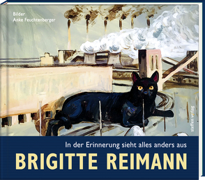 Brigitte Reimann – In der Erinnerung sieht alles anders aus von Feuchtenberger,  Anke, Hampel,  Heide, Reimann,  Brigitte