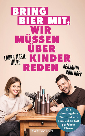 Bring Bier mit, wir müssen über Kinder reden von Kuhlhoff,  Benjamin, Wilke,  Laura Marie