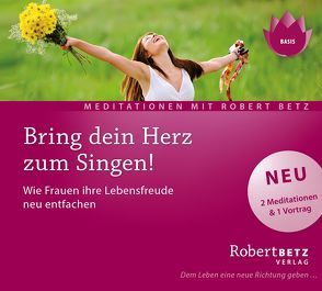 Bring dein Herz zum Singen! von Betz,  Robert T.