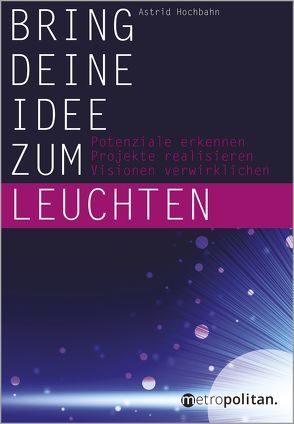 Bring deine Idee zum Leuchten von Hochbahn,  Astrid