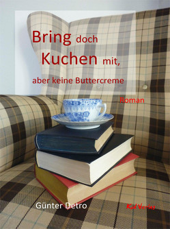 Bring doch Kuchen mit … von Detro,  Günter