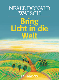 Bring Licht in die Welt von Kahn-Ackermann,  Susanne, Walsch,  Neale Donald