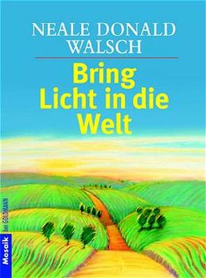 Bring Licht in die Welt von Kahn-Ackermann,  Susanne, Walsch,  Neale Donald